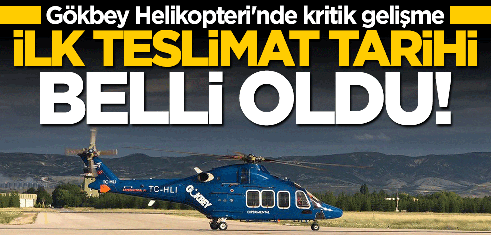 Milli "Gökbey Helikopteri" için tarih verildi