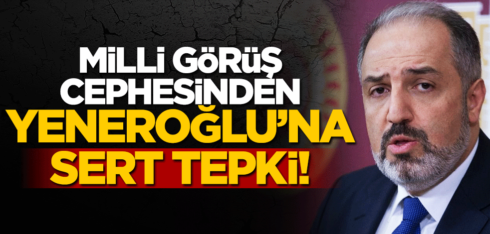 Milli Görüş cephesinden Mustafa Yeneroğlu’na sert tepki: Bu bir istismardır...