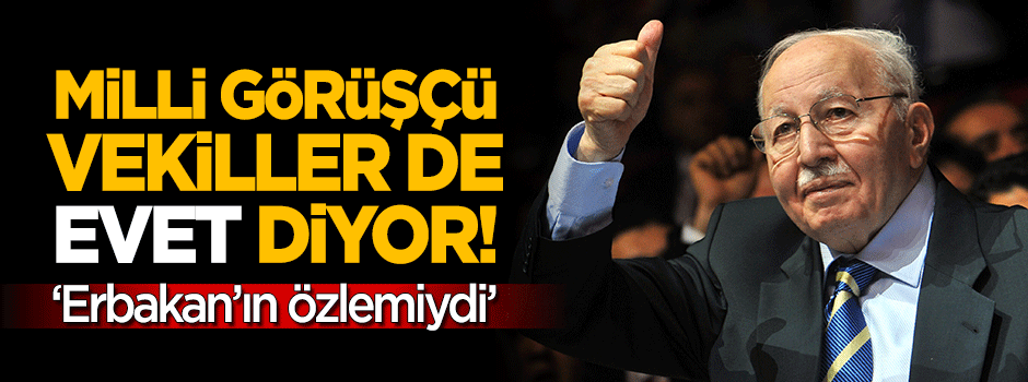 ‘Milli Görüş’çü vekiller 'evet' diyor!