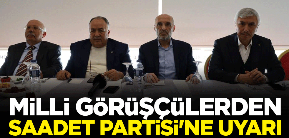 Milli görüşçülerden Saadet Partisi'ne uyarı