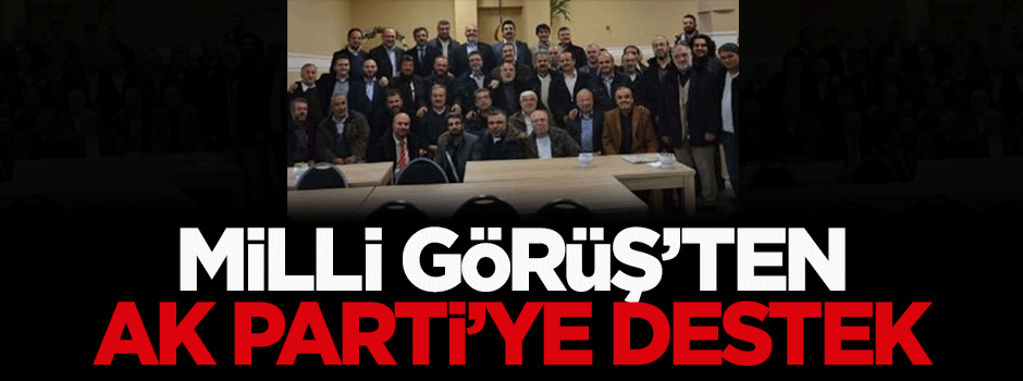 Milli Görüş’ten AK Parti'ye destek