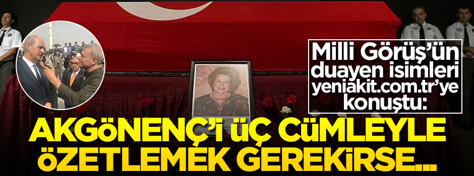 Milli Görüş'ün duayen isimleri, Oya Akgönenç hakkında Akit'e konuştu