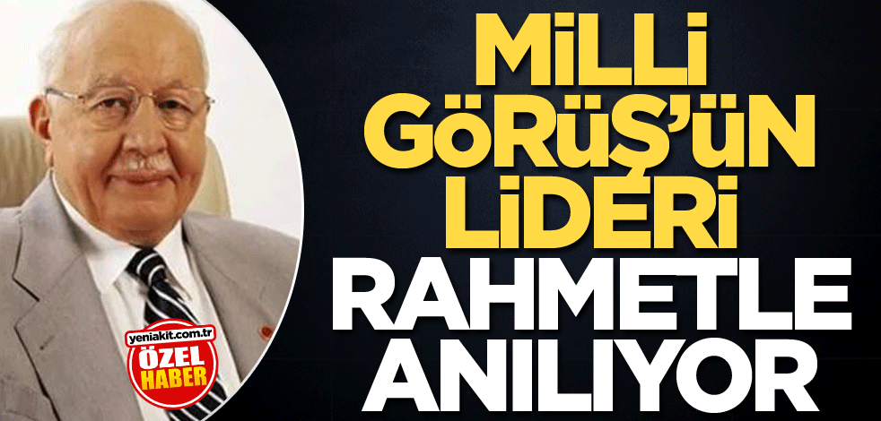 Milli Görüş'ün Lideri rahmetle anılıyor