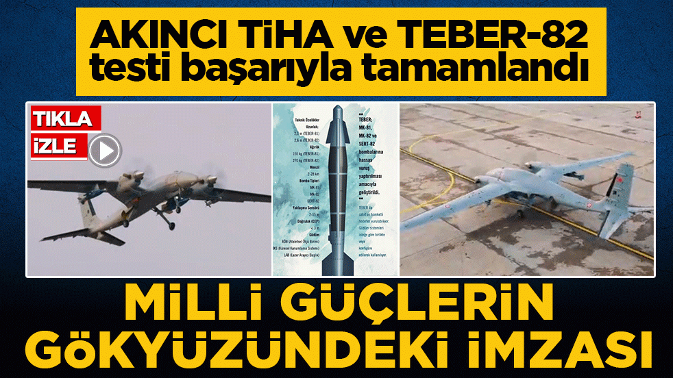 Milli güçlerin gökyüzündeki imzası: AKINCI TİHA ve TEBER-82 testi başarıyla tamamlandı!