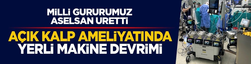 Milli gururumuz ASELSAN üretti: Açık kalp ameliyatında yerli makine devrimi