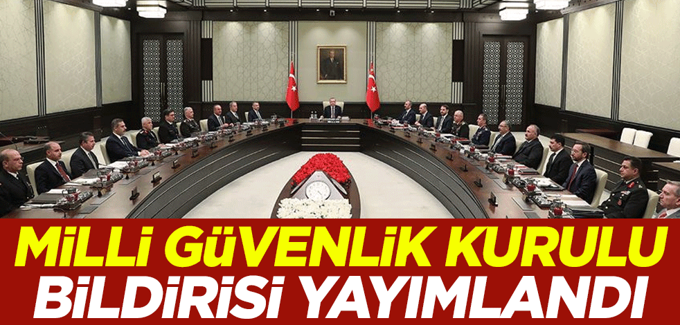 Milli Güvenlik Kurulu bildirisi yayımlandı