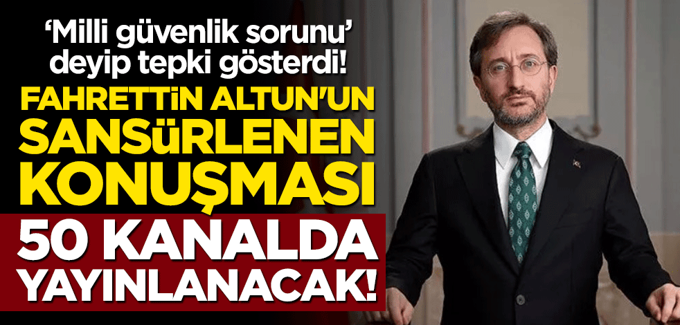 "Milli güvenlik sorunu" deyip tepki gösterdi! Fahrettin Altun'un sansürlenen konuşması 50 kanalda yayınlanacak!