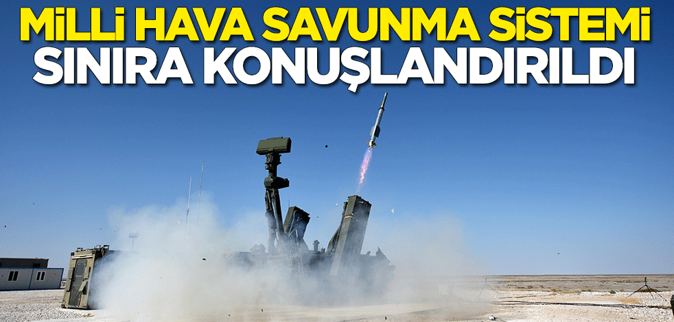 Milli hava savunma sistemi Hisar-O sınıra konuşlandırıldı