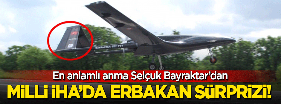 Milli İHA'da Erbakan sürprizi!