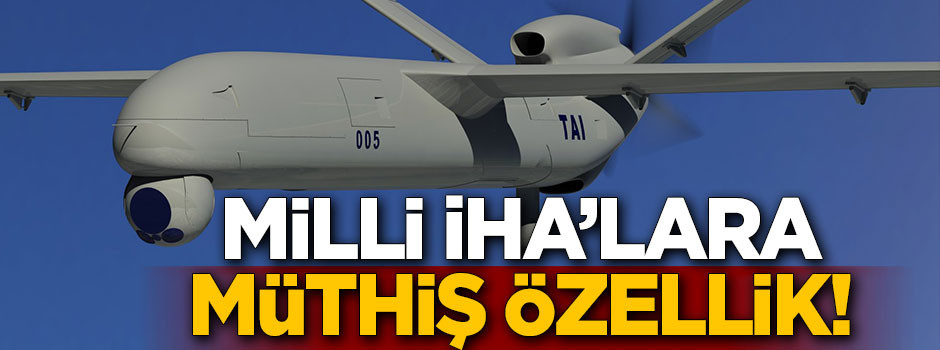 Milli İHA'lara müthiş özellik!