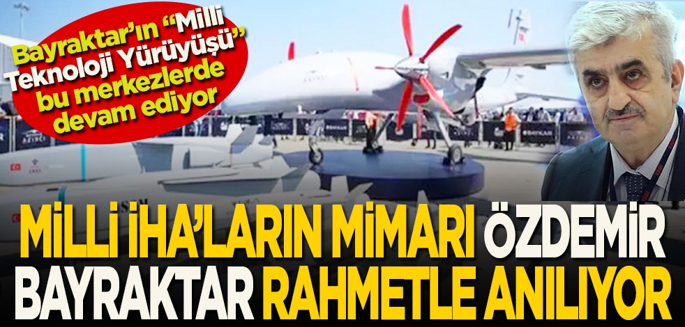 Milli İHA'ların mimarı Özdemir Bayraktar rahmetle anılıyor