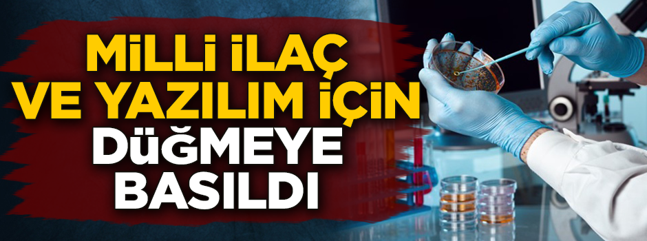 Milli ilaç ve yazılım için düğmeye basıldı
