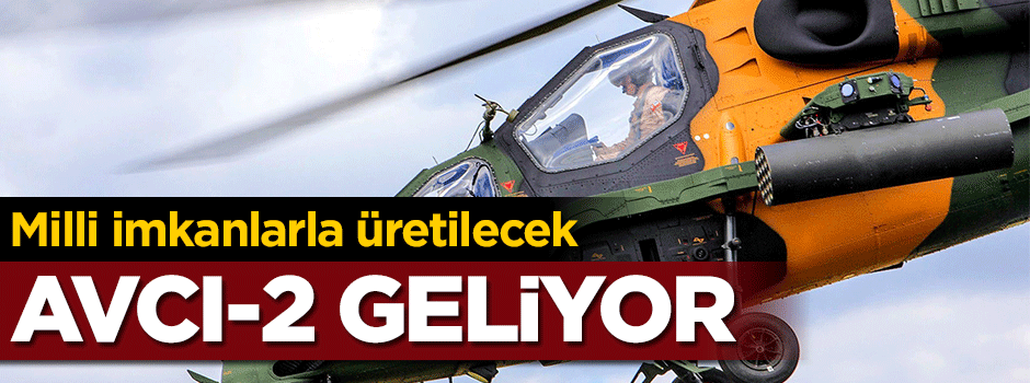 Milli imkanlarla üretilecek... Avcı-2 geliyor