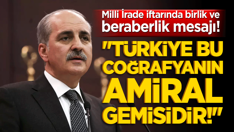 Milli İrade iftarında birlik ve beraberlik mesajı! "Türkiye bu coğrafyanın amiral gemisidir!"