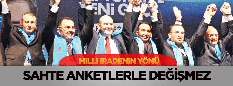 ‘Milli iradenin yönü sahte anketlerle değişmez’