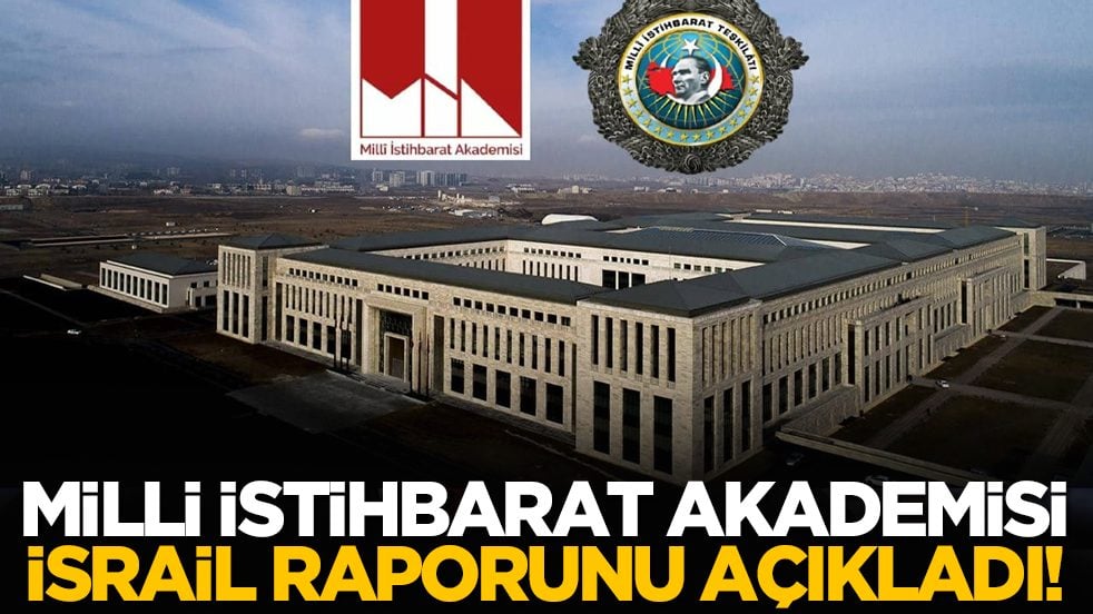 Milli İstihbarat Akademisi, İsrail raporunu açıkladı!