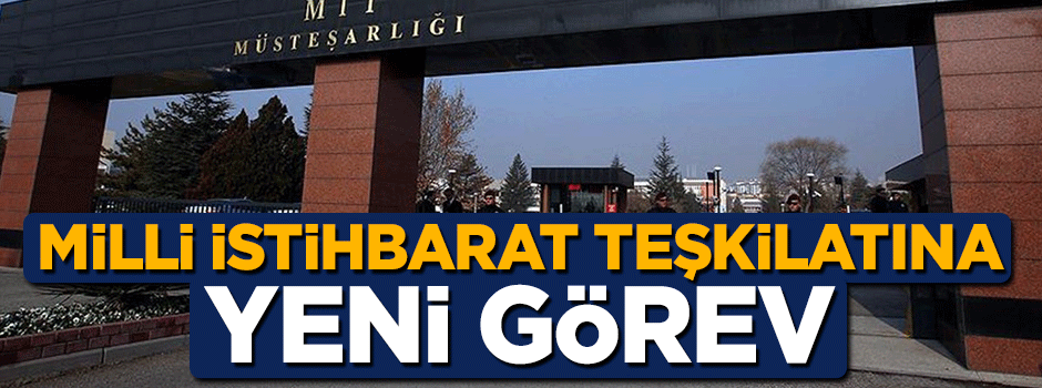 Milli İstihbarat Teşkilatı'na yeni görev