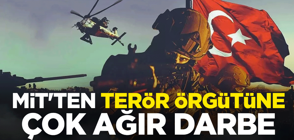 Milli İstihbarat Teşkilatı'nda (MİT) nokta operasyon! Terör örgütüne çok ağır darbe