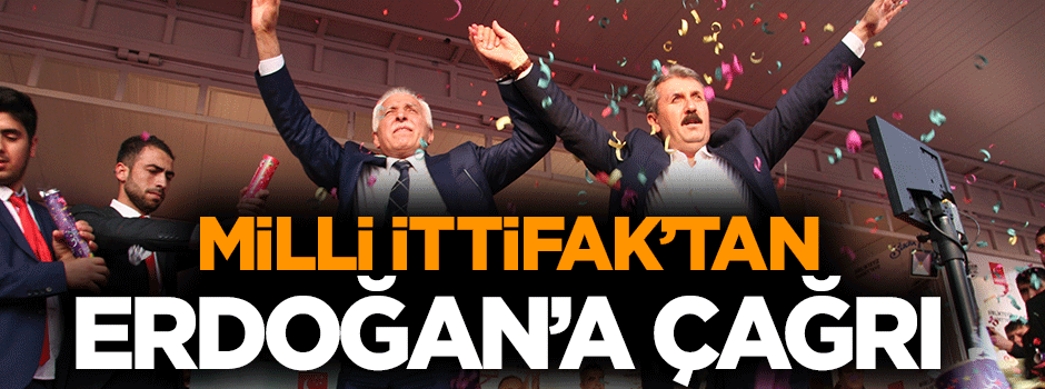 Milli İttifak'tan Cumhurbaşkanı Erdoğan'a çağrı