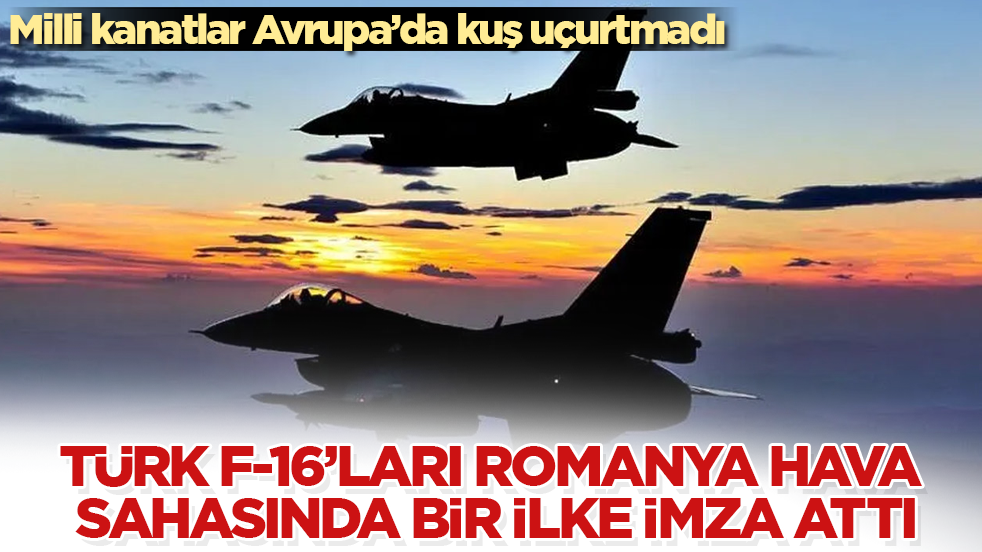 Milli kanatlar Avrupa’da kuş uçurtmadı: Türk F-16’ları Romanya hava sahasında bir ilke imza attı