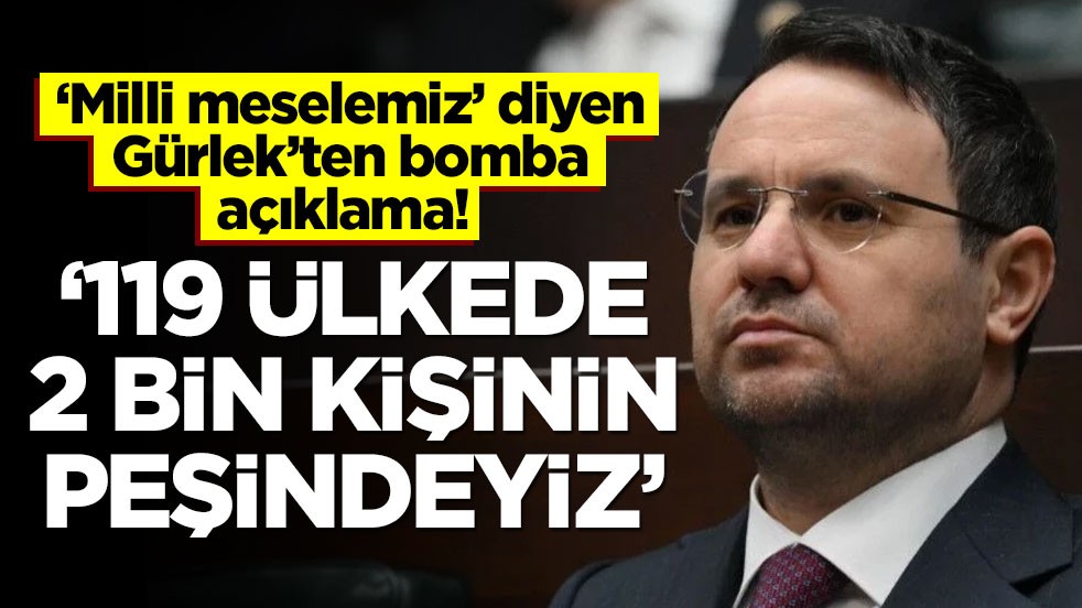‘Milli meselemiz’ diyen Gürlek’ten bomba açıklama! "119 ülkede 2 bin kişinin peşindeyiz"