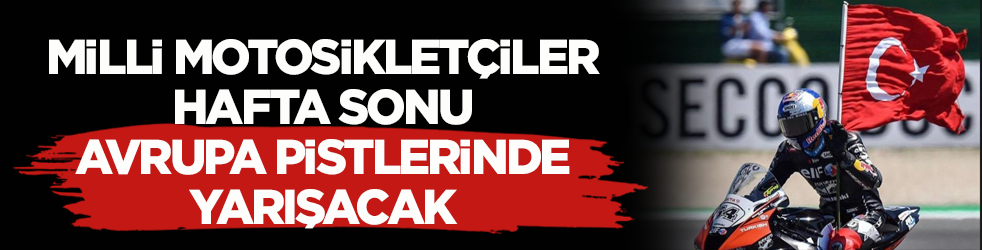 Milli motosikletçiler hafta sonu 5 ülkede yarışacak
