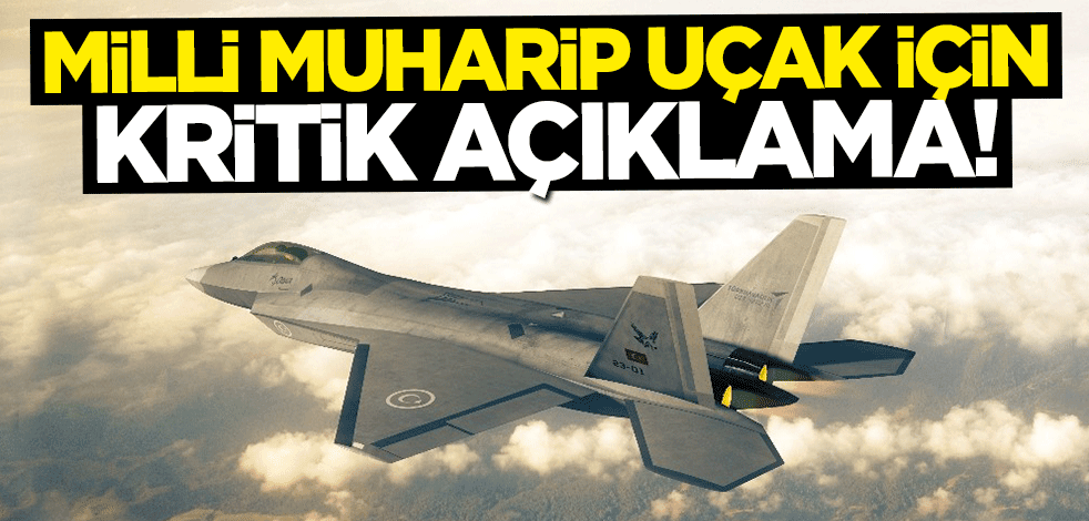Milli Muharip Uçak için kritik açıklama