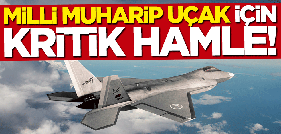 "Milli Muharip Uçak" için kritik hamle