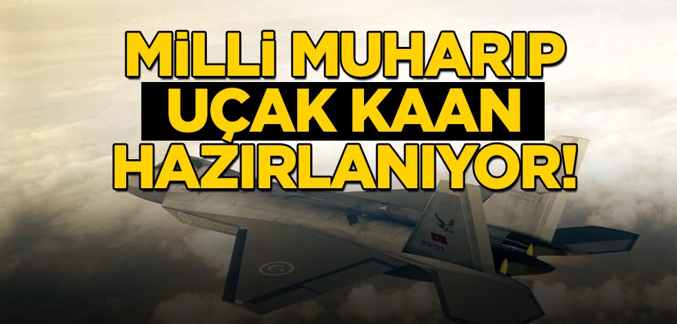  Milli Muharip Uçak Kaan, ilk uçuşa hazırlanıyor! Yerli savaş uçağı Türkiye'yi sallayacak: Temel Kotil, kamuoyuna açıkladı, başladı