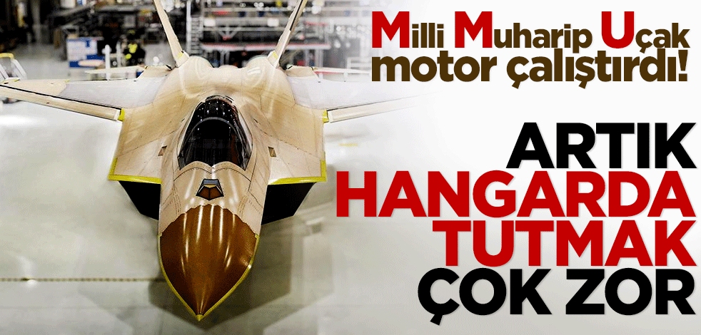 Milli Muharip Uçak motor çalıştırdı! Hangarda tutamıyorlar