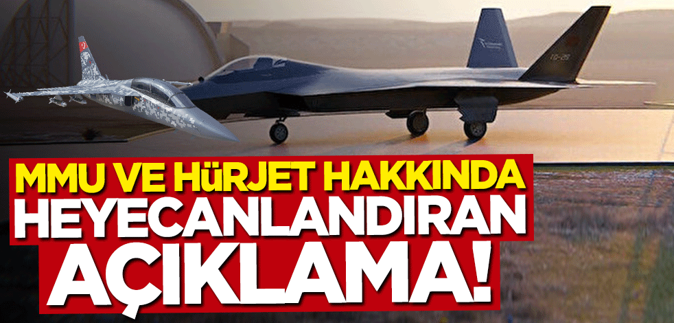 Milli Muharip Uçak ve Hürjet için heyecanlandıran açıklama
