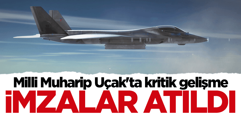 Milli Muharip Uçak'ta kritik gelişme... İmzalar atıldı