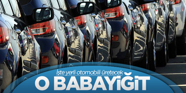 'Milli otomobili üretecek babayiğit benim'