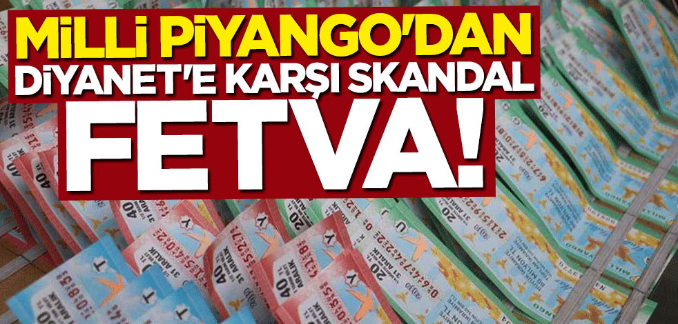 Milli Piyango'dan Diyanet'e karşı skandal fetva