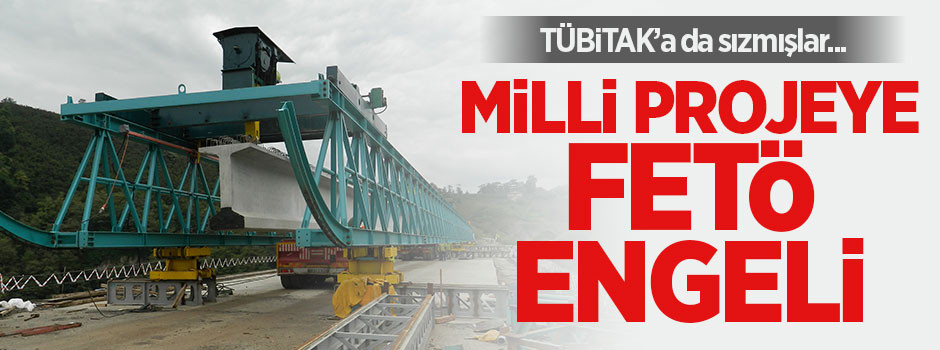 Milli projeye FETÖ engeli