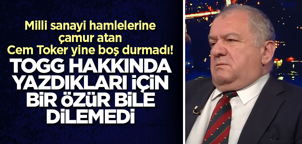 Milli sanayi hamlelerine çamur atan Cem Toker yine boş durmadı! Togg hakkında yazdıkları için bir özür bile dilemedi