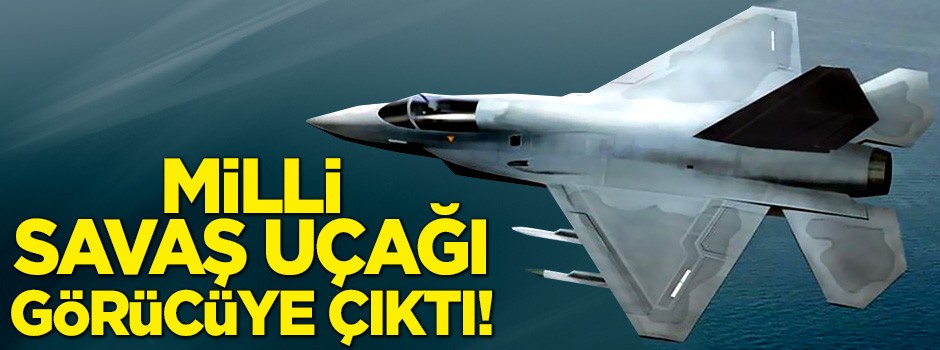 Milli savaş uçağı görücüye çıktı