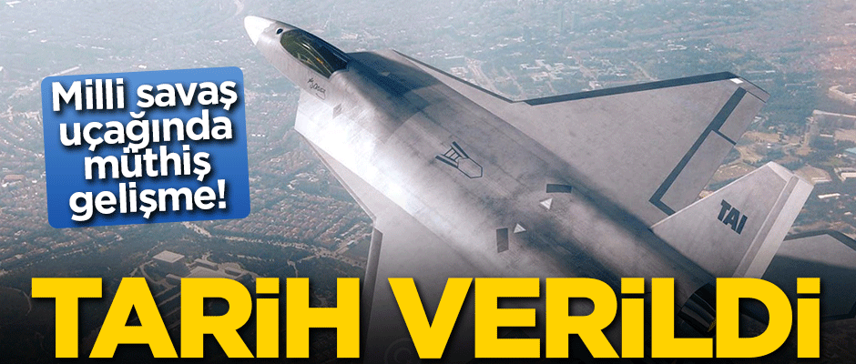Milli savaş uçağı için tarih verildi
