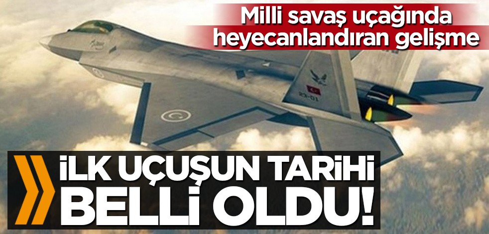 Milli savaş uçağında heyecanlandıran gelişme! İlk uçuş tarihi belli oldu