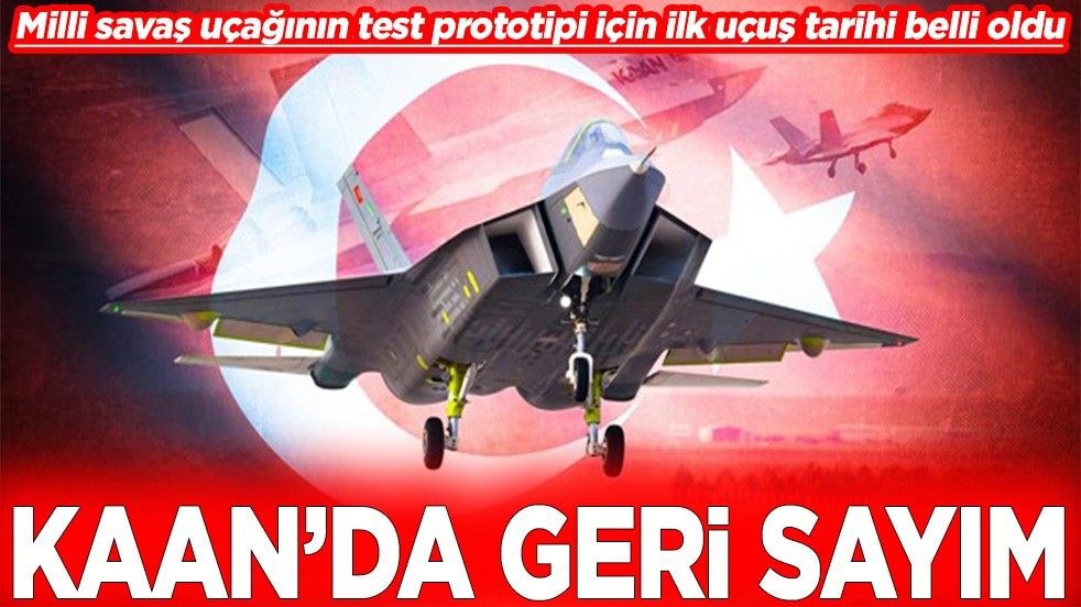 Milli savaş uçağının test prototipi için ilk uçuş tarihi belli oldu KAAN'da geri sayım
