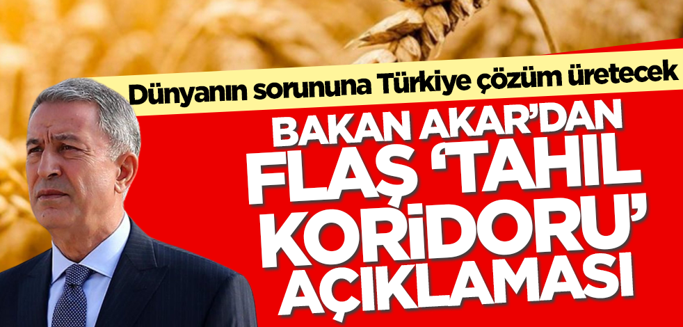 Milli Savunma Bakanı Akar’dan flaş 'tahıl koridoru' açıklaması