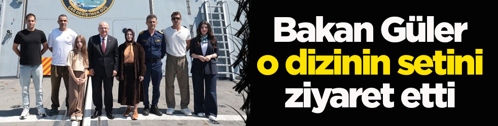 Milli Savunma Bakanı Güler o dizinin setini ziyaret etti