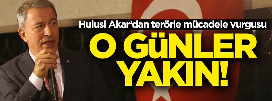 Milli Savunma Bakanı Hulusi Akar'dan terörle mücadele açıklaması