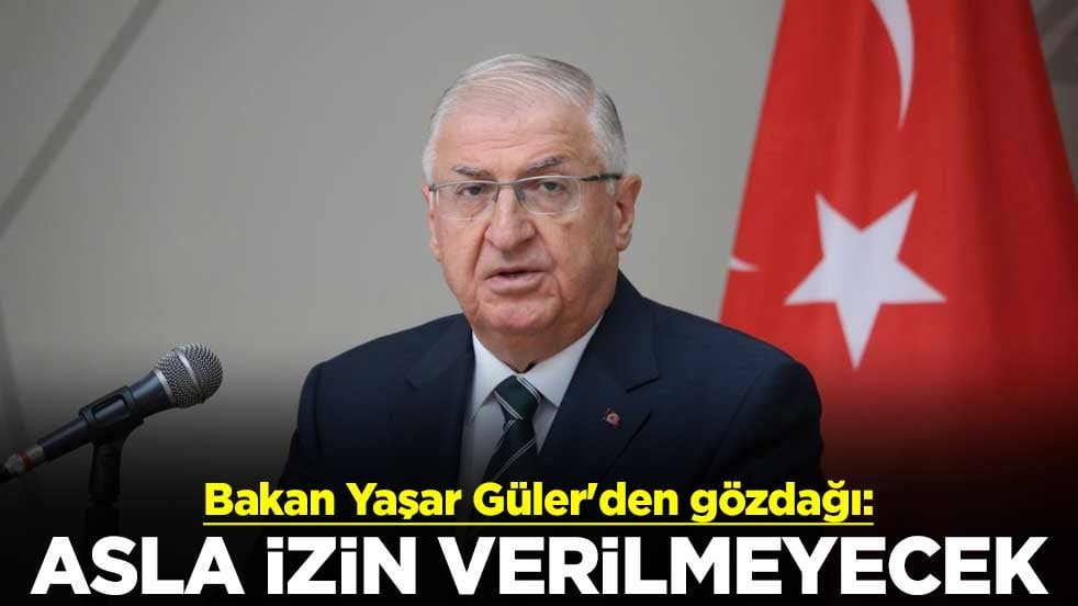 Milli Savunma Bakanı Yaşar Güler'den gözdağı: Asla izin verilmeyecek