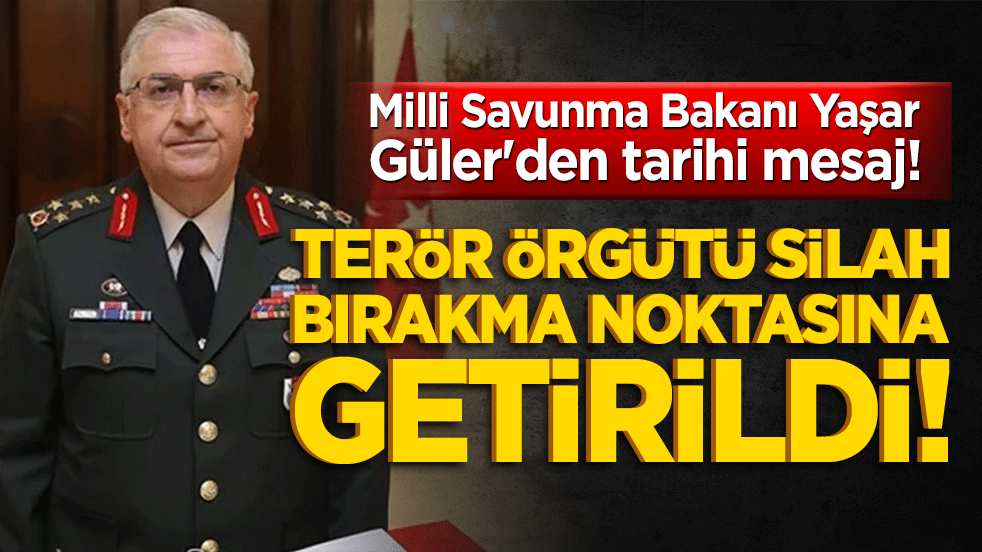 Milli Savunma Bakanı Yaşar Güler'den tarihi mesaj! Terör örgütü silah bırakma noktasına getirildi!