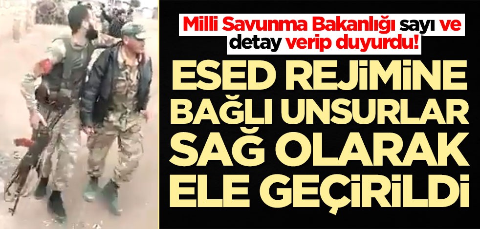 Milli Savunma Bakanlığı duyurdu! Esed rejimine bağlı unsurlar ele geçirildi