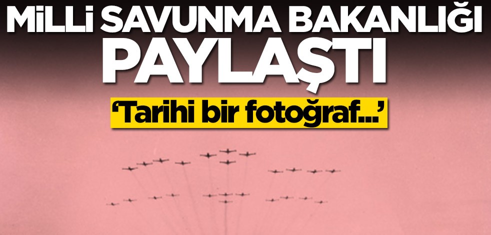 Milli Savunma Bakanlığı paylaştı! 'Tarihi bir fotoğraf...'