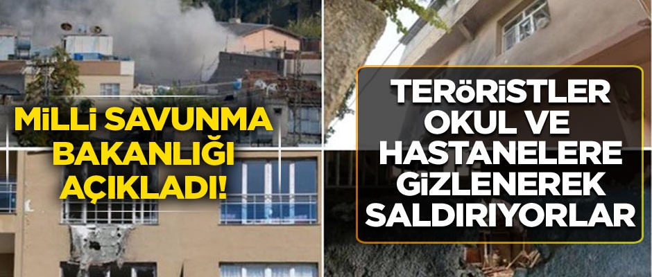 Milli Savunma Bakanlığı: Teröristler okul ve hastanelere gizlenerek saldırı yapıyor
