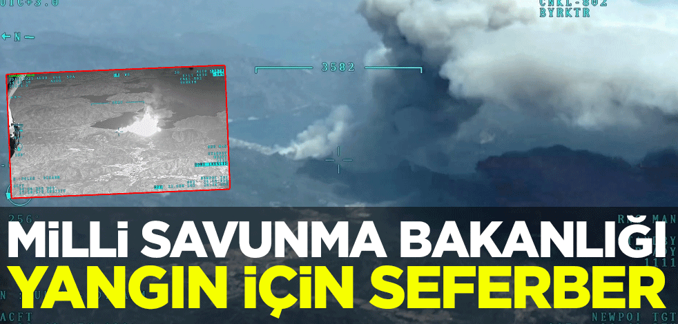Milli Savunma Bakanlığı yangın için seferber