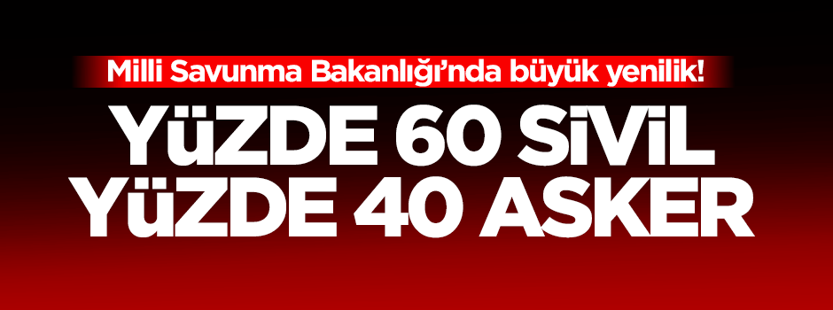 Milli Savunma Bakanlığı'nda büyük yenilik!